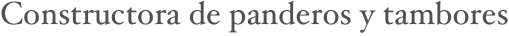 Constructora de panderos y tambores