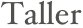 Taller